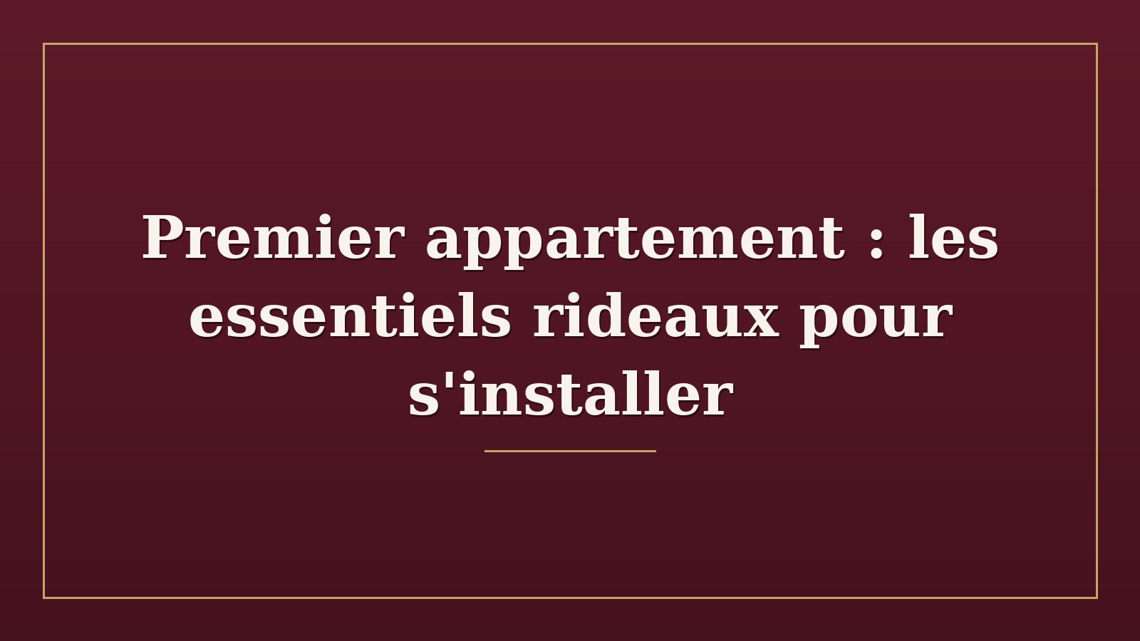 Premier appartement : les essentiels rideaux pour s'installer