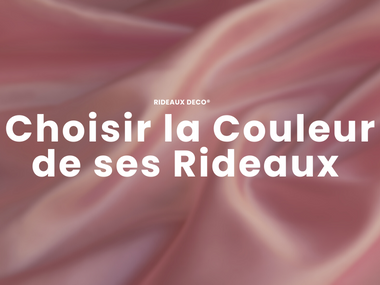 Comment bien choisir la couleur de ses rideaux ? Rideaux Deco