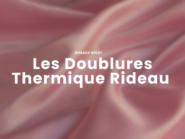 Comment fonctionnent les Doublures Thermique de Rideau ? Rideaux Deco