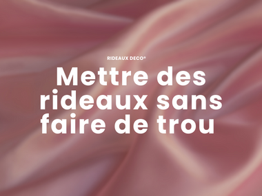 Comment mettre des rideaux sans faire de trou ? Rideaux Deco