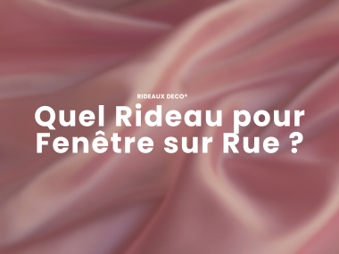 Quel rideau pour fenêtre sur rue ? Rideaux Deco