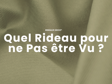 Quel type de rideaux choisir pour ne pas être vu ? Rideaux Deco