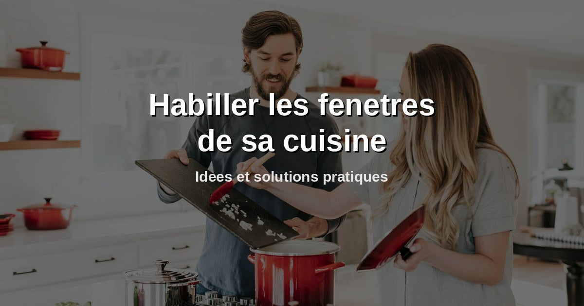 Habiller les fenêtres d'une cuisine : brise-bise, rideau court, store enrouleur, voilage